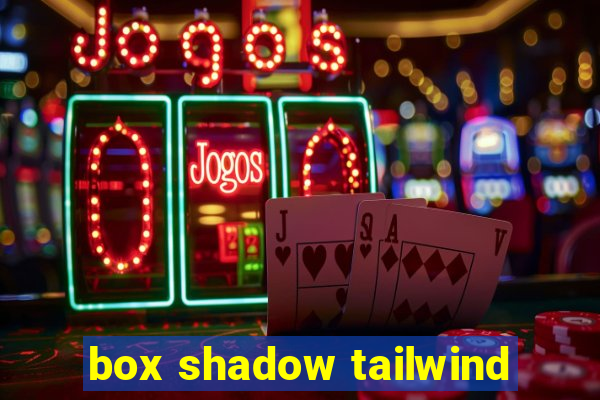 box shadow tailwind